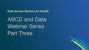 ABCD and Data Webinar Series Part Three