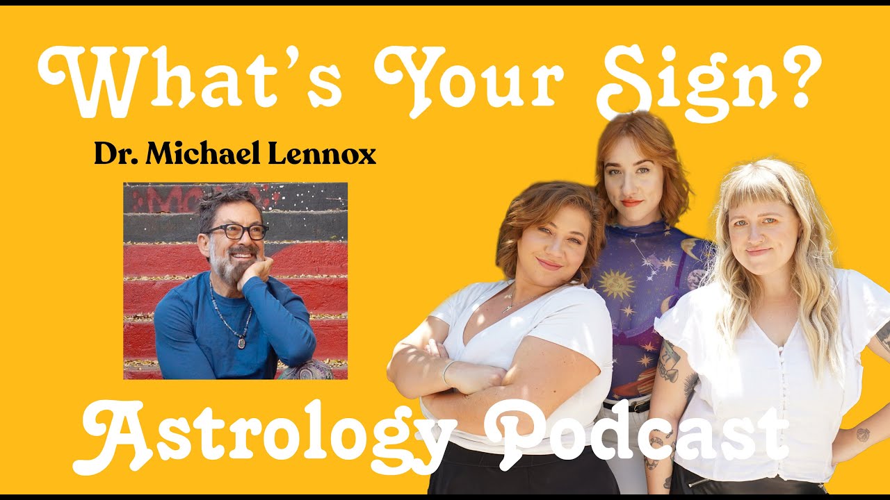 Dr. Michael Lennox What's Your Sign? Astrology Podcast YouTube