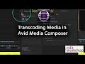 Transcoding Media in Avid Media Composer
