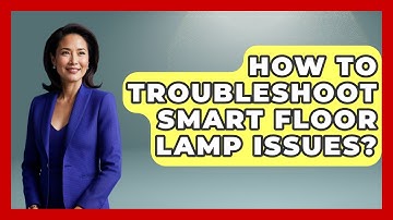 How To Troubleshoot Smart Floor Lamp Issues? - The Hardware Hub