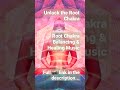 Unlock the Root Chakra - Let Go of Fear, Anxiety, Worries