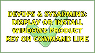 DevOps & SysAdmins: Display or install Windows product key on command line