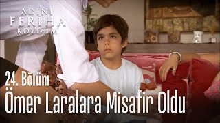 Ömer Laralara misafir oluyor - Adını Feriha Koydum 24. Bölüm