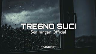 TRESNO SUCI - Seniningan  (UN LYRIC VIDEO) karaoke versi fingerstyle