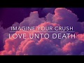 Imagine Your Crush| Love Unto Death *sad*