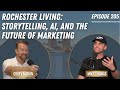 The Future of Marketing: AI, Storytelling and the Rise of the Content Creator| Rochester Living