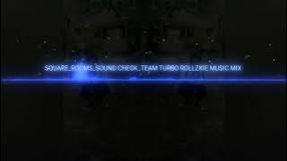 SQUARE ROOMS_SOUND CHECK _TEAM TURBO ROLLZKIE MUSIC MIX