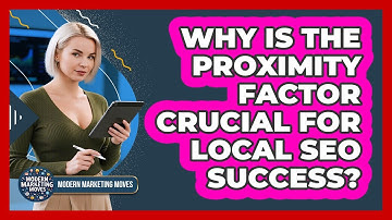Why Is The Proximity Factor Crucial For Local SEO Success? - Modern Marketing Moves