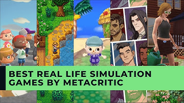 THE BEST REAL LIFE SIMULATION GAMES, ACCORDING TO METACRITIC