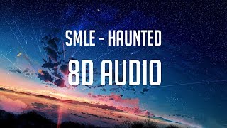 SMLE - Haunted (feat Seann Bowe)「 8D Audio」✔