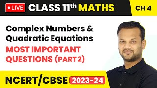 Complex Numbers and Quadratic Equations - Most Important Questions (Part 2) | Class 11 Maths | LIVE