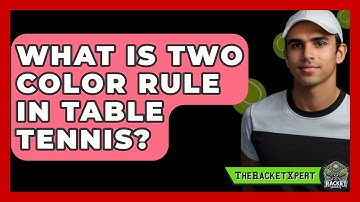 What Is Two Color Rule In Table Tennis? - The Racket Xpert