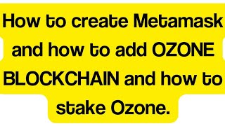 How to create Metamask & how to add OZONE BLOCKCHAIN & how to stake Ozone.