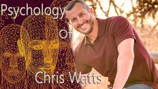 PSYCHOLOGY OF CHRIS WATTS