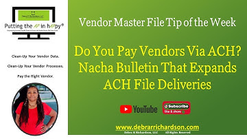 Do You Pay Vendors Via ACH? Nacha Expands ACH File Deliveries | Vendor Master File Tip of the Week