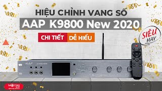 Hướng dẫn chỉnh vang số AAP K9800 new 2020 chi tiết, giúp chỉnh âm hoàn hảo cho bộ dàn