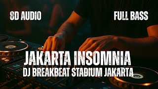 DJ Jakarta Insomnia BREAKBEAT STADIUM | 8D AUDIO | FULL BASS