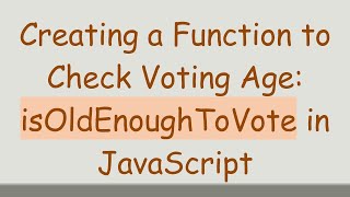 Creating a Function to Check Voting Age: isOldEnoughToVote in JavaScript