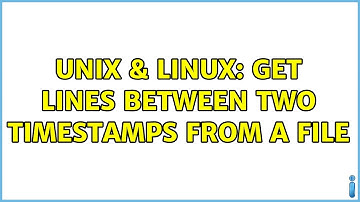 Unix & Linux: Get lines between two timestamps from a file (2 Solutions!!)