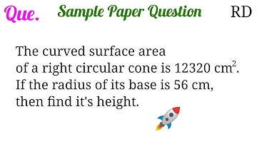 The curved surface area of a right circular cone is 12320 sq. cm. If the radius of its base is 56cm