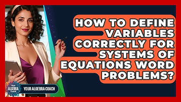 How To Define Variables Correctly For Systems Of Equations Word Problems? - Your Algebra Coach