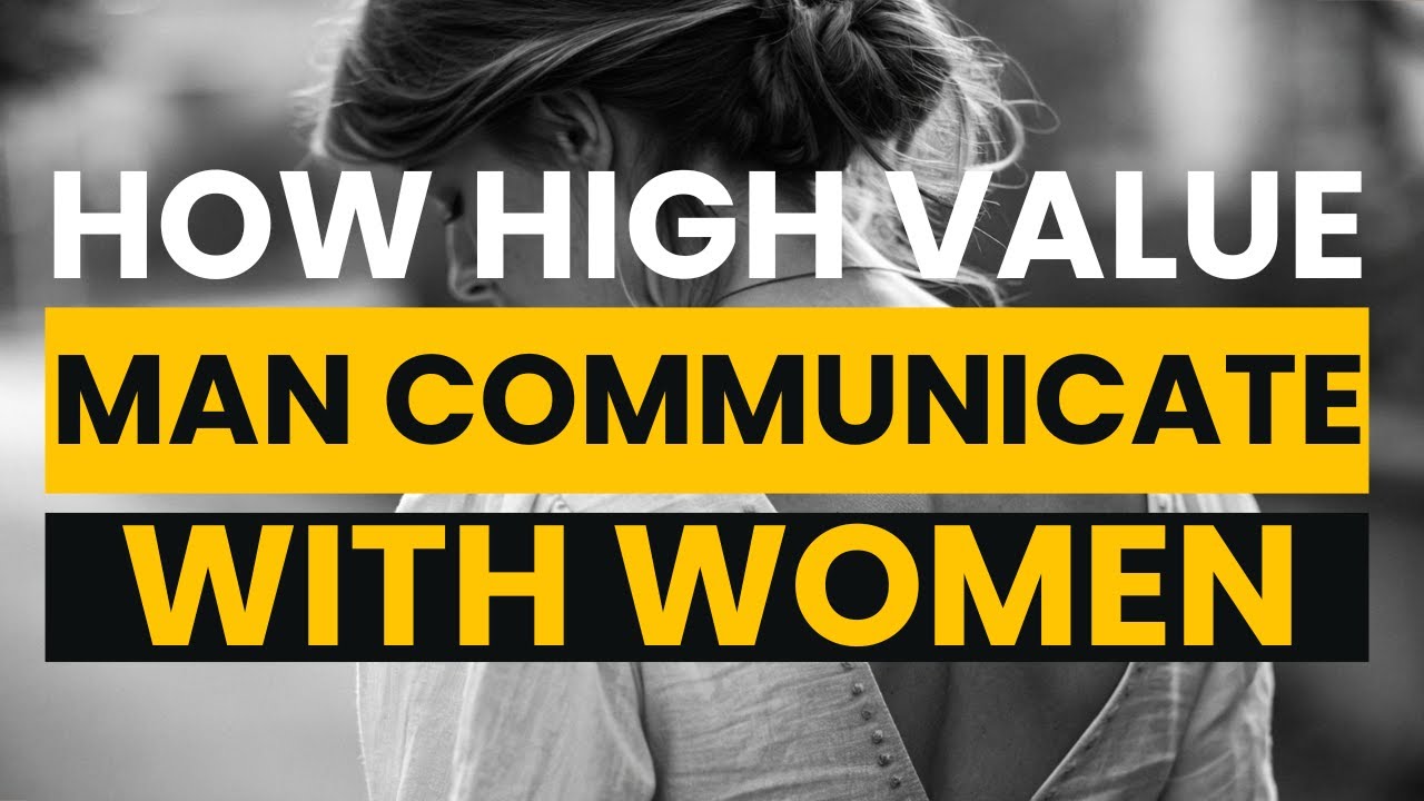 How High Value Man Communicate With Women(Without Chasing or Begging)