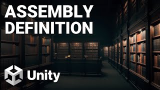 Tuto Unity : Organiser & Optimiser le code (Assembly Definition)