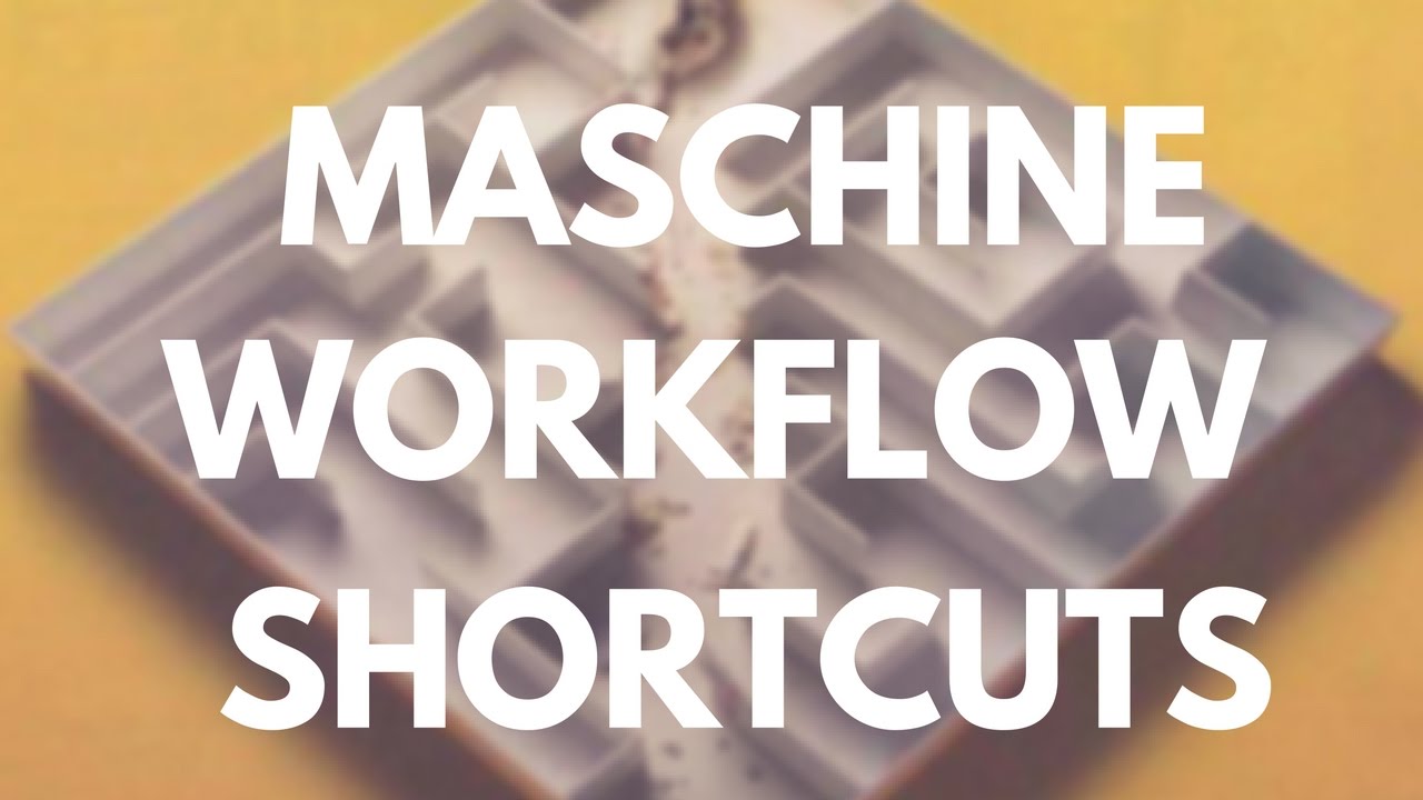 My Top 3 Workflow Shortcuts on Maschine