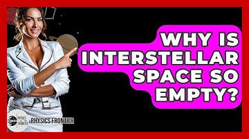 Why Is Interstellar Space So Empty? - Physics Frontier