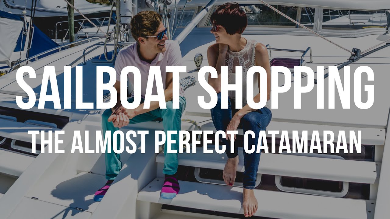 Sailboat Shopping & the Almost Perfect Catamaran