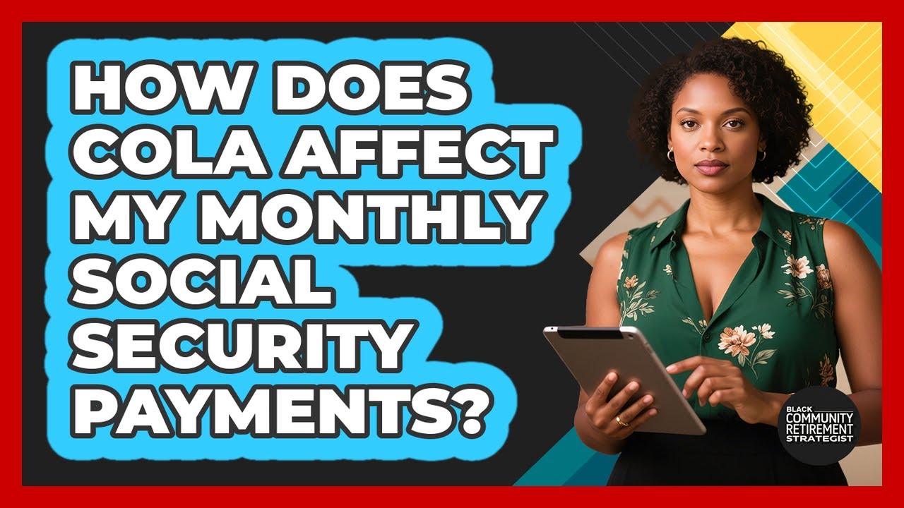 How Does COLA Affect My Monthly Social Security Payments?
