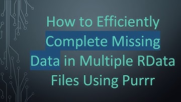 How to Efficiently Complete Missing Data in Multiple RData Files Using Purrr