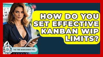 How Do You Set Effective Kanban WIP Limits? - The Time Management Pro