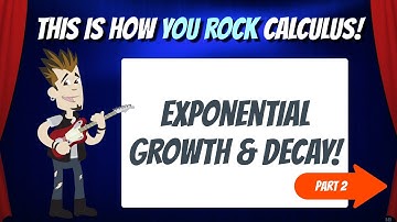 Exponential Growth and Decay: Part 2 | This is how You Rock Calculus!