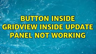 Button Inside Gridview Inside Update Panel Not Working (2 Solutions!!)