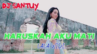 Lala Widi - Haruskah Aku Mati - Dj Santuy | Dangdut 