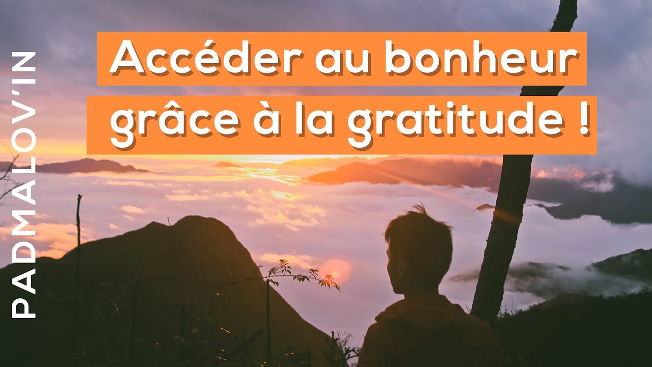 Comment accéder au bonheur grâce à la gratitude ! - YouTube