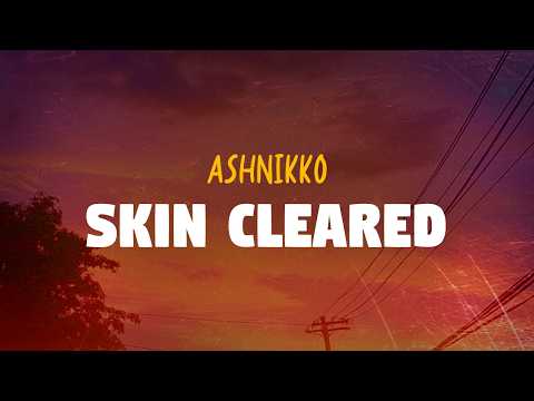 Ashnikko - Skin Cleared (Lyrics)