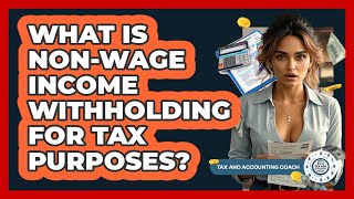 What Is Non-wage Income Withholding For Tax Purposes? - Tax and Accounting Coach