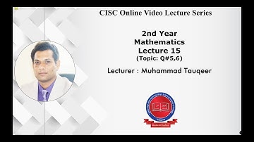 2nd Year - [Mathematics] - Lecture#15 - EX: 6.2 (Q#5,6) - Muhammad Tauqeer - CISC Online Lectures