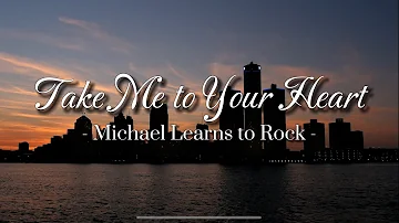 Take Me to Your Heart - Michael Learns to Rock Lyrics