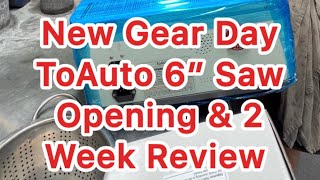 ToAuto 6” saw opening & 2 week review
