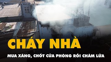 Vụ cháy ở phường Hiệp Bình, người đàn ông chết: Mua xăng về, chốt cửa phòng rồi châm lửa