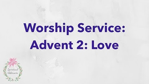 Dementia-friendly nondenominational church service: Advent week 2: Love | Christmas