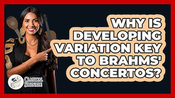 Why Is Developing Variation Key To Brahms