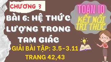 Giải toán 10 Kết nối Bài 6: Hệ thức lượng trong tam giác - 3.5,3.6,3.7,3.8,3.9,3.10,3.11 trang 42,43