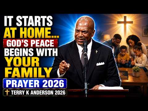 PRAYER 2026 | It Starts at Home… God’s Peace Begins with Your Family  | Terry K Anderson 2026