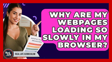 Why Are My Webpages Loading So Slowly In My Browser? - Real Life Curriculum