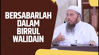 Bersabarlah Dalam Birrul Walidain - Ustadz Mukti Ali Abdul Karim, Lc