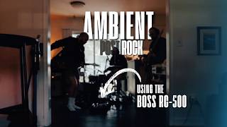Improvising an Ambient Post-Rock Song with a Boss RC-500 and Hall Of Fame 2 Reverb